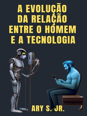 cover image of A Evolução da Relação  Entre o Homem e a Tecnologia